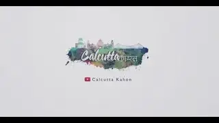 INTRO SLIDESHOW || CALCUTTA KAHON