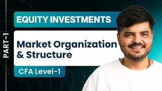Market Organization and Structure | CFA Level 1 Equity Investment | Part 1 | 