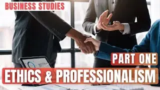 Ethics and Professionalism🤵🏽‍♂️- Part 1 || Business Studies