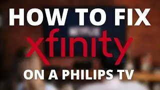 Fix Xfinity on Philips TV - No Internet, Slow Speeds