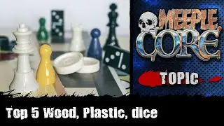 MeepleCore Podcast EP78 - Top 5 board game components: Wood, Plastic, Custom Dice