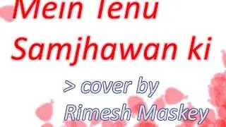 Mein Tenu Samjhawan Ki - Rahat Fateh Ali Khan (cover by Rimesh Maskey)