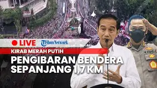 🔴Jokowi hingga Kapolri Hadiri Kirab merah Putih, Pengibaran Bendera Sepanjang 1.700 Meter