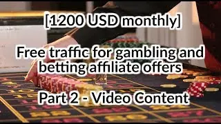 Free traffic for gambling and betting affiliate programs [Part 2] [Video Content]