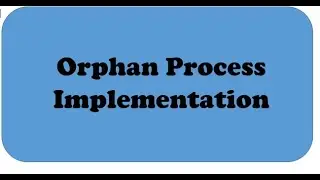 Orphan Process Implementation