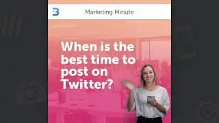 When is the Best Time to Post on Twitter? | Marketing Minute 