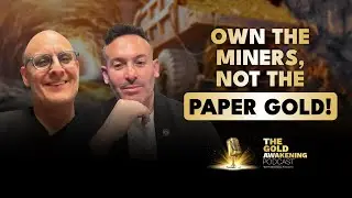 MINERS STOCK NOT PAPER GOLD | The Gold Awakening Podcast | EP29