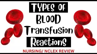What are the Types of Blood Transfusion Reactions? | Reactions Nurses should know about | NCLEX