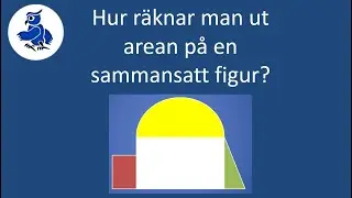 Hur man räknar ut arean på sammansatta figurer [Matematik]