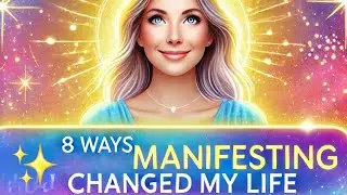 8 Ways Manifesting Changed My Life