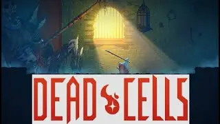 Dead Cells #4 Всё с нуля