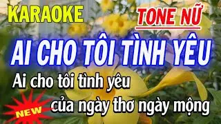 Karaoke Ai Cho Tôi Tình Yêu - Tone Nữ - Karaoke Thanh Trà