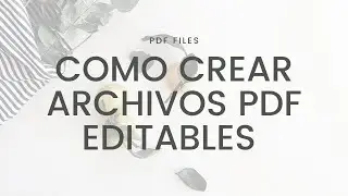 Cómo hacer un archivo PDF Editable...o algo así.
