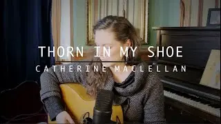 THORN IN MY SHOE  - Catherine MacLellan