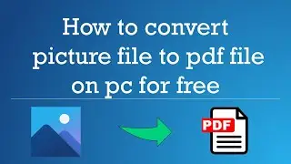 How to convert picture file to pdf file on pc for free