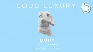 Loud Luxury Ft. brando - Body (Orjan Nilsen Remix)