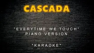 Cascada - Everytime We Touch (Piano Version) (Karaoke)