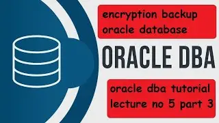 encryption backup oracle database lecture No.5 Part 3 oracle dba tutorial