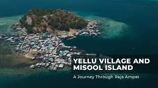 Yellu Village and Misool Island: A Journey Through Raja Ampat