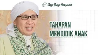 Tahapan pendidikan anak | Buya Yahya Menjawab