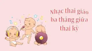 Nhạc thai giáo 3 tháng giữa - bước phát triển đầu tiên cho trí tuệ con (Phần 1)