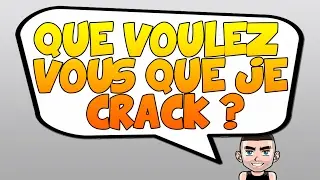 IMPORTANT!!! | QUE VOULEZ VOUS QUE JE CRACK ?