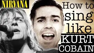 How to sing like Kurt Cobain while finding YOUR voice