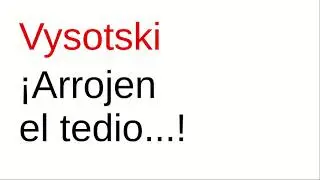 Vladímir Vysotski. ¡Arrojen el tedio...!