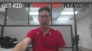Get Rid of the Stress Test Please!! It is STRESSFUL!!