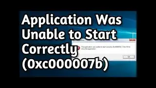 FIX   The application was unable to start correctly 0xc000007b  Click OK to close the application
