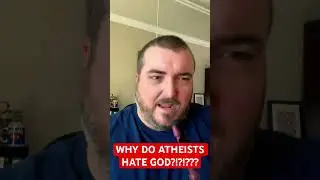 Why Do Atheists HATE GOD?!?!?!?! 