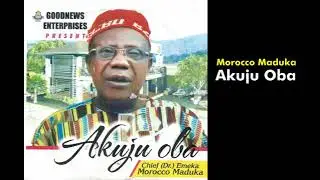 Akuju Oba  -  Emeka Morocco Maduka