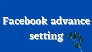 Facebook advance setting