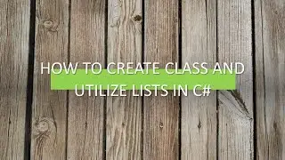 How to Create Classes and Utilize Lists in C# Visual Studio