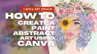 How to Create Paint Abstract Art Using Canva