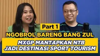 Ngobrol Bareng Bang Zul (Part I) - MXGP Mantapkan NTB Jadi Destinasi Sport Tourism - Inside Talks