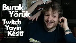 BURAK YÖRÜK TWİTCH YAYIN KESİTİ