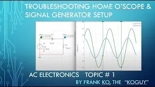 Troubleshooting Home Oscilloscope and Signal Generator Setup, AC Electronics Topic # 1