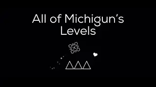All of Michigun's Levels - Geometry Dash