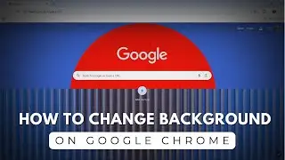 How to Change Background in Google Chrome | Easy Tutorial for Beginners