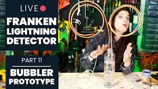 Part 11 - Mad Scientist Bubbler Tube Prototyping | Franken-lightning Detector