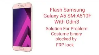 Flash Samsung A5 2016 (SM-A510F) With Odin3