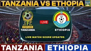 Tanzania Vs Ethiopia Live Match Today | TAN Vs ETH Live Football Match 2024