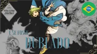 E SE ATELIER OF WITCH HAT FOSSE DUBLADO?(escolhendo vozes)