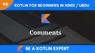 Kotlin Tutorial For Beginners In Hindi & Urdu | Comments In Kotlin | Kotlin For Beginners | Part 6