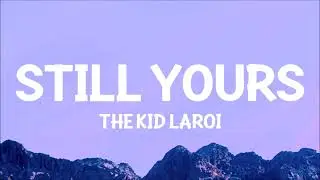 The Kid LAROI - Still Yours (From The Doc) (Lyrics)