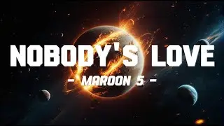 Maroon 5 - Nobody's Love (Lyrics)