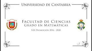 VÍDEO ORLA GRADO EN MATEMÁTICAS 2016 2020  FACULTAD DE CIENCIAS  UNIVERSIDAD DE CANTABRIA