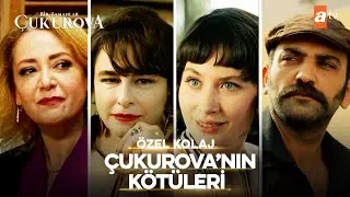 Çukurova'nın Kötüleri | Bir Zamanlar Çukurova Özel Kolaj