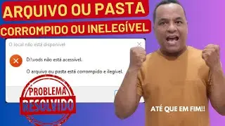 O arquivo ou pasta corrompido e ilegível (Resolvido)
